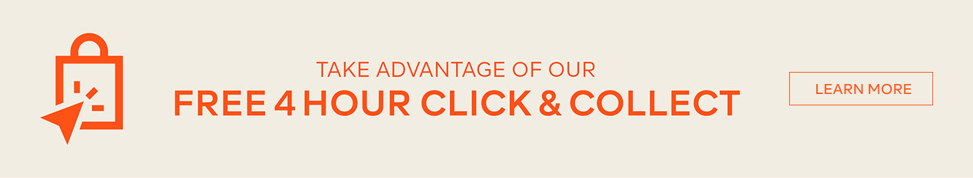 TAKE ADVANTAGE OF OUT FREE 4 HOUR CLICK & COLLECT - LEARN MORE