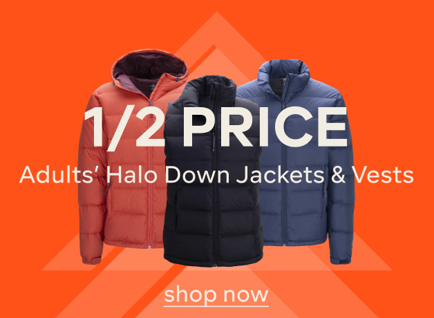 1/2 Price Adults Halo Down Jackets and Vests - SHOP NOW