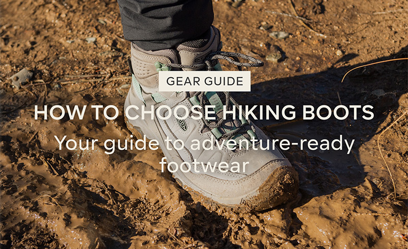 Gear Guide - HOW TO CHOOSE HIKING BOOTS - your guide to adventure-ready footwear