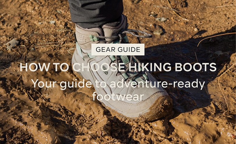 HOW TO CHOOSE HIKING BOOTS - YOUR GUIDE TO ADVENTURE READY FOOTWEAR