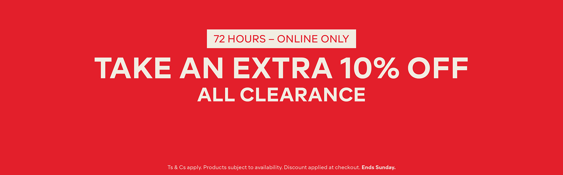 72 Hour Deal - Take and Extra 10% off All Clearance