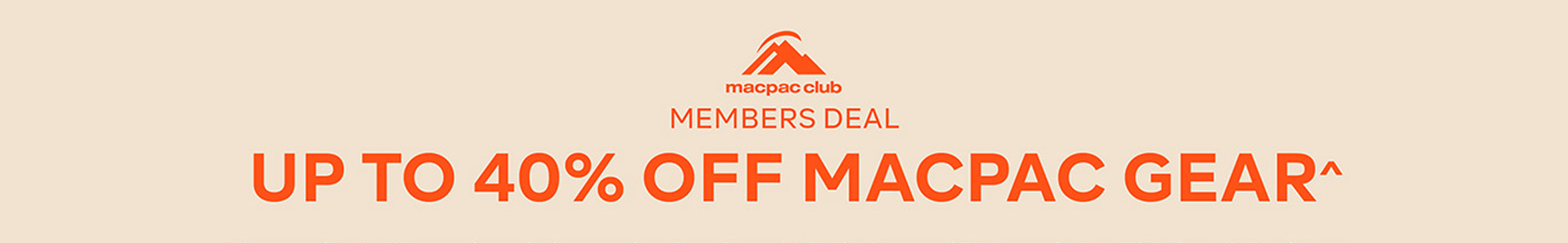 MEMBERS DEAL - UP TO 40% OFF MACPAC GEAR